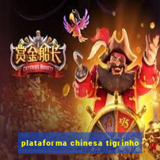 plataforma chinesa tigrinho